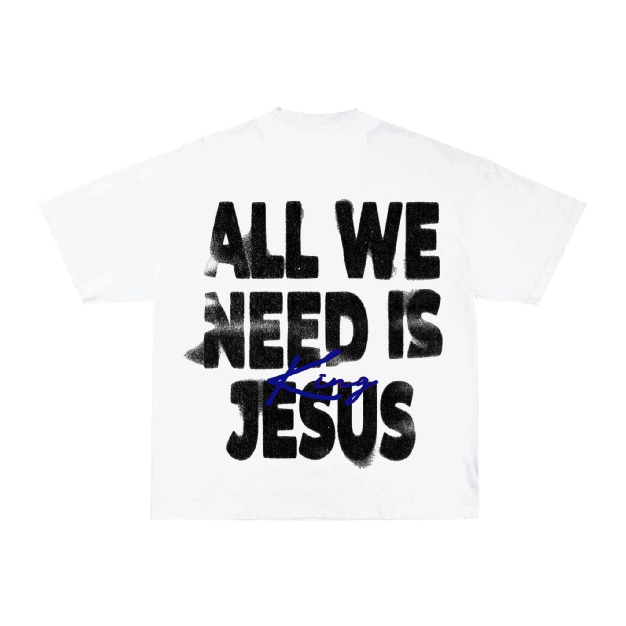 ALL WE NEED IS JESUS Tee